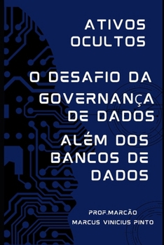 ATIVOS OCULTOS – GOVERNANÇA DE DADOS ALÉM DOS BANCOS DE DADOS (Data Governance) (Portuguese Edition)