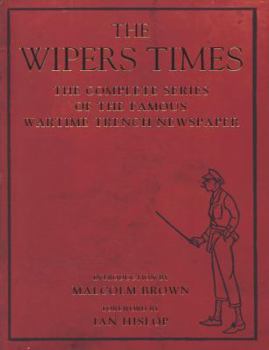 Paperback The Wipers Times: The Complete Series of the Famous Wartime Trench Newspaper Book