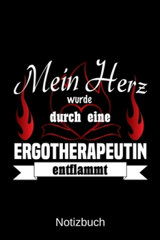 Mein Herz wurde durch eine Ergotherapeutin entflammt: A5 Notizbuch Liniert 120 Seiten Geschenk/Geschenkidee zum Geburtstag Weihnachten Ostern Vatertag Muttertag Namenstag