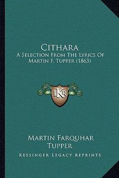 Paperback Cithara: A Selection from the Lyrics of Martin F. Tupper (1863) Book