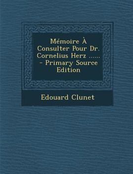 Paperback Memoire a Consulter Pour Dr. Cornelius Herz ...... - Primary Source Edition [French] Book