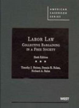 Hardcover Heinsz, Nolan and Bales's Cases and Materials on Labor Law: Collective Bargaining in a Free Society, 6th Book