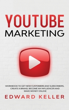Hardcover YouTube Marketing: Workbook to get customers and subscribers, create a brand, become an Influencer and make money online Book