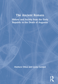 Hardcover The Ancient Romans: History and Society from the Early Republic to the Death of Augustus Book