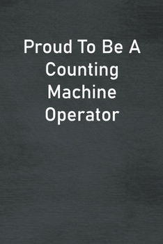 Paperback Proud To Be A Counting Machine Operator: Lined Notebook For Men, Women And Co Workers Book