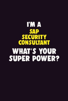 Paperback I'M A Sap Security Consultant, What's Your Super Power?: 6X9 120 pages Career Notebook Unlined Writing Journal Book