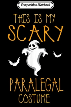 Composition Notebook: This Is My Scary Paralegal Halloween Costume  Journal/Notebook Blank Lined Ruled 6x9 100 Pages