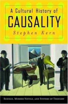 Hardcover A Cultural History of Causality: Science, Murder Novels, and Systems of Thought Book