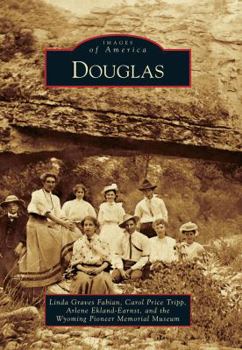Douglas (Images of America: Wyoming) - Book  of the Images of America: Wyoming
