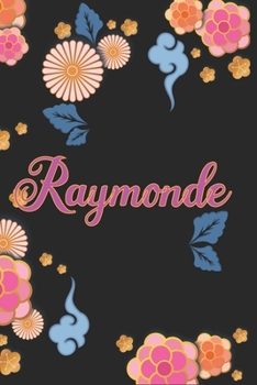Raymonde: Carnet de Notes / Bloc Notes, Journal intime personnalisé avec prénom pour les filles et les femmes, Carnet  de 100 pages 6x9" (15x23cm) Motif Fleurs Chinoise. (French Edition)