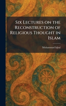 Hardcover Six Lectures on the Reconstruction of Religious Thought in Islam Book