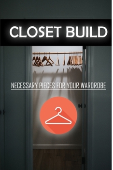 Paperback Closet Build: Necessary Pieces For Your Wardrobe: Necessary Pieces For Wardrobe Book