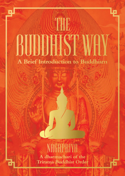 Hardcover The Buddhist Way: A Brief Introduction to Buddhism a Dharmachari of the Triratna Buddhist Order Book