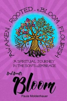Soul Scents: Bloom: A Spiritual Journey in the Son's Embrace - Book  of the Soul Scents
