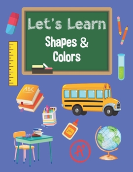 Paperback Let's Learn Shapes & Colors Coloring Book for Preschool Kids to Age 5: Toddler Coloring Book: Shapes, Colors, and Animals. 25 Easy and Fun Coloring Pa Book