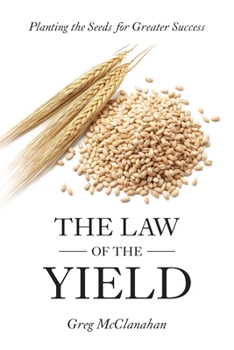 Paperback The Law of the Yield: Planting the Seeds for Greater Success Book