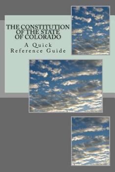 Paperback The Constitution of the State of Colorado: A Quick Reference Guide Book