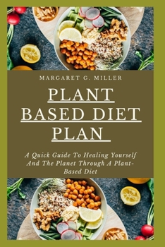 Paperback Plant Based Diet Plan: A Quick Guide To Healing Yourself And The Planet Through A Plant-Based Diet Book