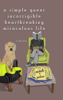 Hardcover A Simple Queer Incorrigible Heartbreaking Miraculous Life Book