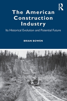 Paperback The American Construction Industry: Its Historical Evolution and Potential Future Book