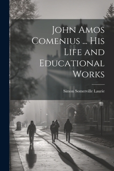 Paperback John Amos Comenius ... His Life and Educational Works Book