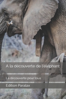 Paperback A la découverte de l'éléphant: La découverte pour tous [French] Book