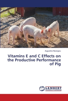 Paperback Vitamins E and C Effects on the Productive Performance of Pig Book