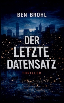 Paperback Der letzte Datensatz: Der letzte Datensatz. Ein Thriller über Prognosen, die tödlich korrekt sind [German] Book