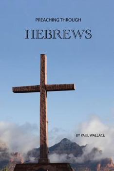 Paperback Preaching Through Hebrews: Exegetical Sermons Through Hebrews Book