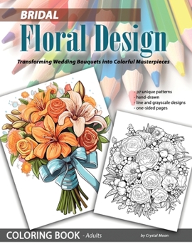 Paperback Bridal Floral Design: Transforming Wedding Bouquets into Colorful Masterpieces: Transforming Wedding Bouquets into Colorful Masterpieces Book