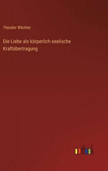 Hardcover Die Liebe als körperlich-seelische Kraftübertragung [German] Book
