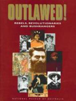 Paperback Outlawed! Rebels, Revolutionaries and Bushrangers Book