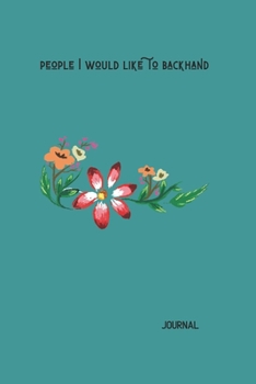 People I Would Like To Backhand: Journal