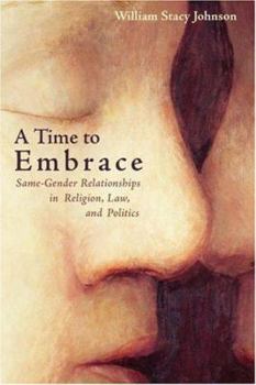 Hardcover A Time to Embrace: Same-Gender Relationships in Religion, Law, and Politics Book