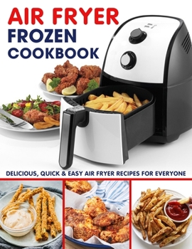 Paperback AIR FRYER FROZEN Cookbook: Delicious, Quick & Easy Air Fryer Recipes for Everyone Book