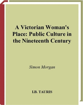 Paperback A Victorian Woman's Place: Public Culture in the Nineteenth Century Book