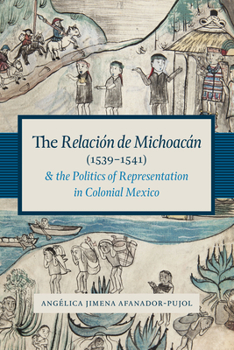 The Relación de Michoacán (1539-1541) and the Politics of Representation in Colonial Mexico - Book  of the Recovering Languages and Literacies of the Americas