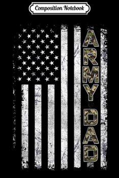 Composition Notebook: Mens Proud Army Dad United States USA Flag Father Gift  Journal/Notebook Blank Lined Ruled 6x9 100 Pages