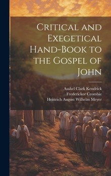 Hardcover Critical and Exegetical Hand-book to the Gospel of John Book