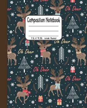 Paperback Composition Notebook: 7.5x9.25 Wide Ruled - Christmas Reindeer Oh deer with Trees and Gifts Book