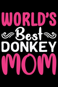 Paperback World's Best DONKEY MOM: Cool DONKEY Journal Notebook - Gifts Idea for DONKEY Lovers Notebook for Men & Women. Book