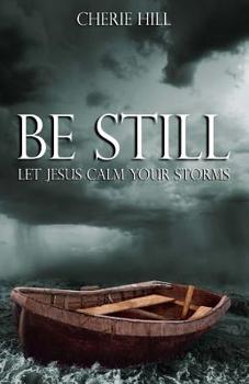 Paperback Be Still: Let Jesus Calm Your Storms Book