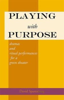 Paperback Playing with Purpose: Dramas and Ritual Performances for a Green Theater Book