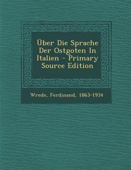 Paperback Uber Die Sprache Der Ostgoten in Italien - Primary Source Edition [German] Book