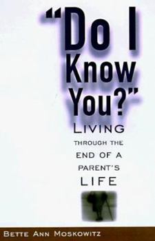 Hardcover Do I Know You: Living Through the End of a Parent's Life Book