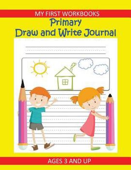Paperback My First Workbooks Primary Draw and Write Journal Ages 3 and Up: Primary Composition Workbook and Writing Practice Paper Book