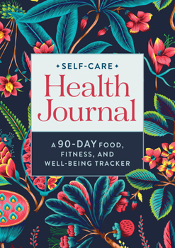 Paperback Self-Care Health Journal: A 90-Day Food, Fitness, and Well-Being Tracker Book