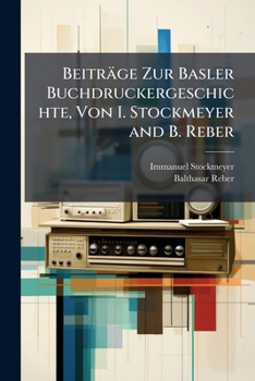 Paperback Beiträge Zur Basler Buchdruckergeschichte, Von I. Stockmeyer and B. Reber [German] Book