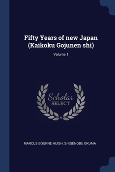 Paperback Fifty Years of new Japan (Kaikoku Gojunen shi); Volume 1 Book