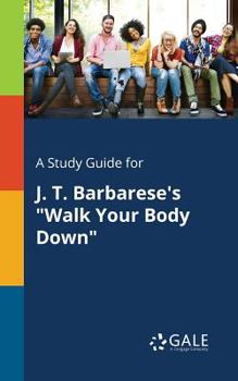 Paperback A Study Guide for J. T. Barbarese's "Walk Your Body Down" Book